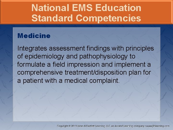National EMS Education Standard Competencies Medicine Integrates assessment findings with principles of epidemiology and