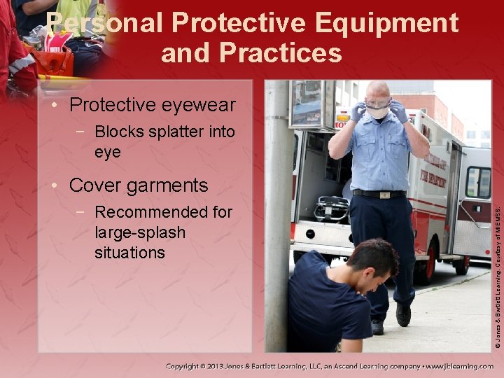 Personal Protective Equipment and Practices • Protective eyewear − Blocks splatter into eye −