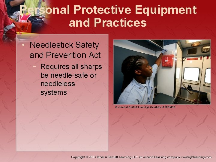 Personal Protective Equipment and Practices • Needlestick Safety and Prevention Act − Requires all