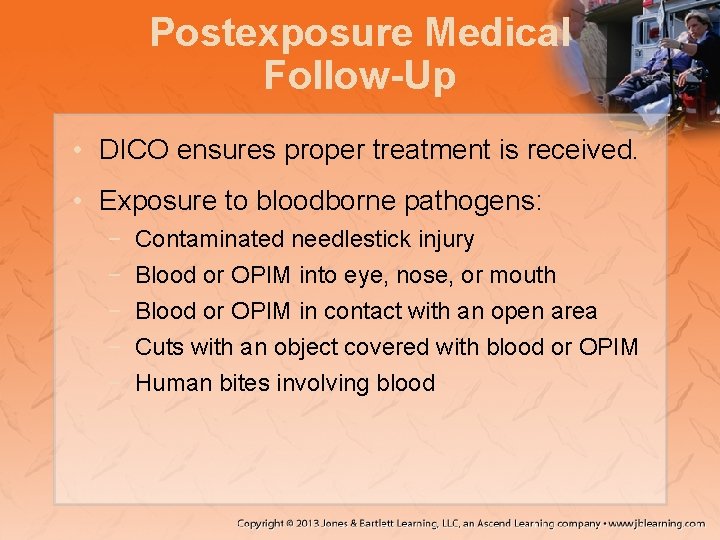 Postexposure Medical Follow-Up • DICO ensures proper treatment is received. • Exposure to bloodborne