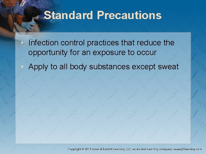 Standard Precautions • Infection control practices that reduce the opportunity for an exposure to