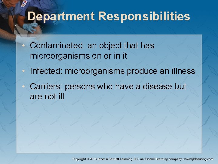 Department Responsibilities • Contaminated: an object that has microorganisms on or in it •