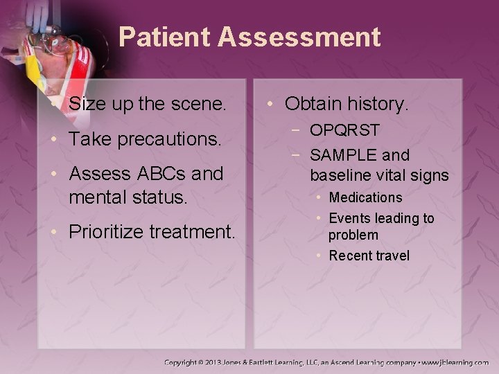 Patient Assessment • Size up the scene. • Take precautions. • Assess ABCs and