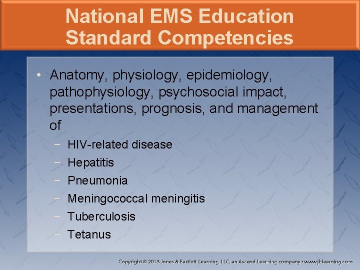 National EMS Education Standard Competencies • Anatomy, physiology, epidemiology, pathophysiology, psychosocial impact, presentations, prognosis,