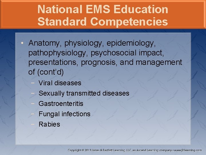 National EMS Education Standard Competencies • Anatomy, physiology, epidemiology, pathophysiology, psychosocial impact, presentations, prognosis,