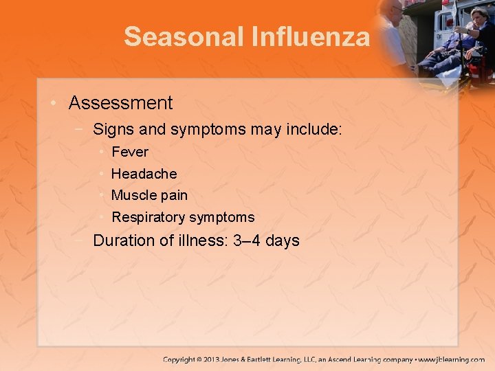 Seasonal Influenza • Assessment − Signs and symptoms may include: • • Fever Headache