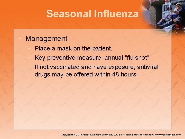 Seasonal Influenza • Management − Place a mask on the patient. − Key preventive