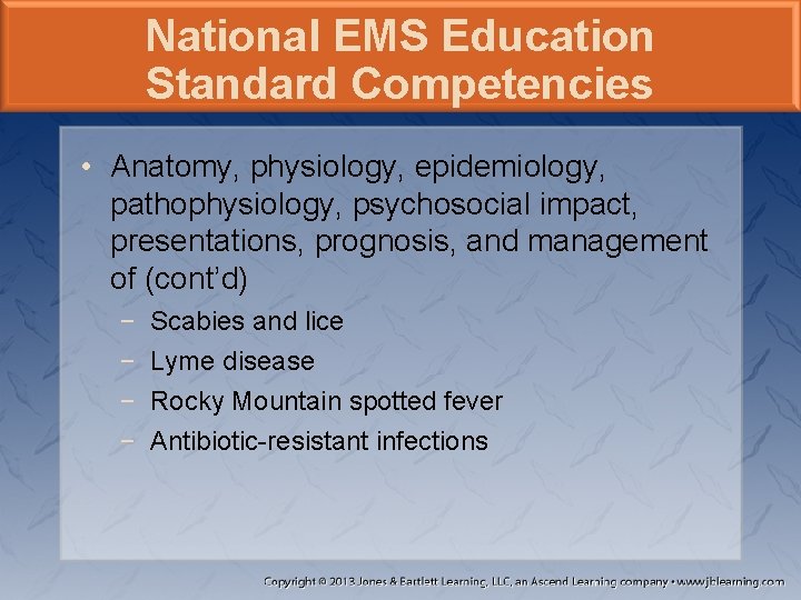 National EMS Education Standard Competencies • Anatomy, physiology, epidemiology, pathophysiology, psychosocial impact, presentations, prognosis,