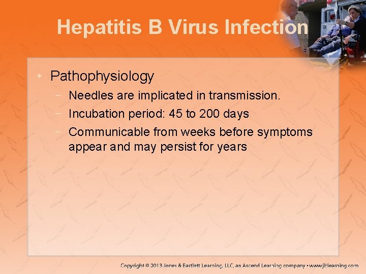 Hepatitis B Virus Infection • Pathophysiology − Needles are implicated in transmission. − Incubation