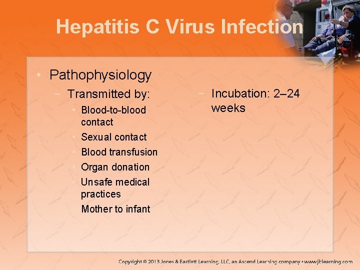 Hepatitis C Virus Infection • Pathophysiology − Transmitted by: • Blood-to-blood contact • Sexual