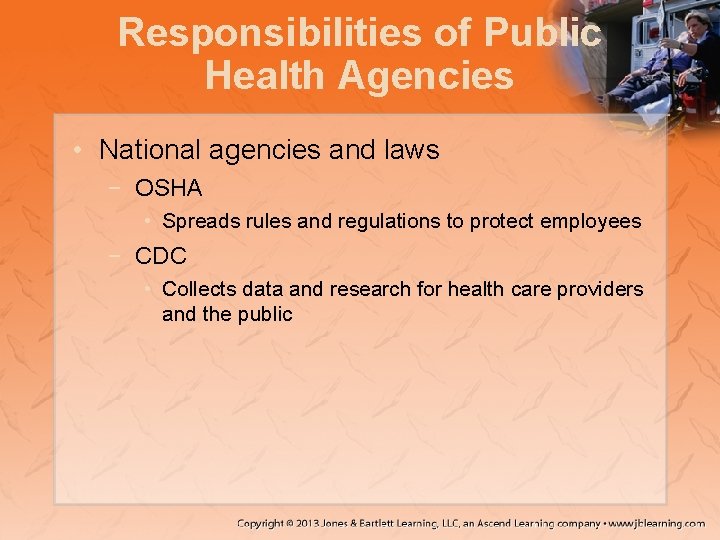 Responsibilities of Public Health Agencies • National agencies and laws − OSHA • Spreads