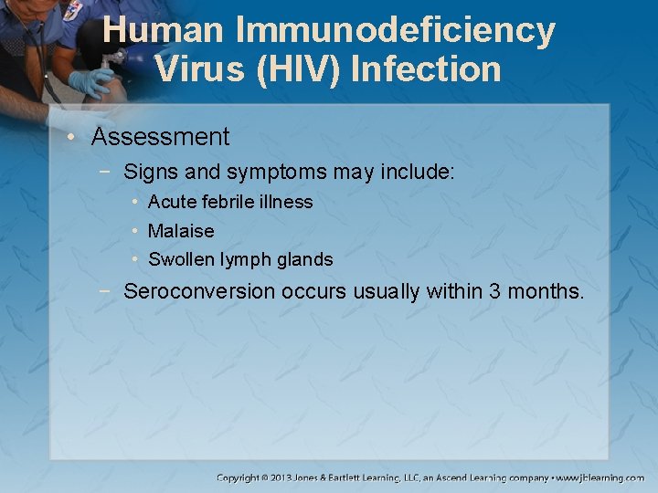 Human Immunodeficiency Virus (HIV) Infection • Assessment − Signs and symptoms may include: •