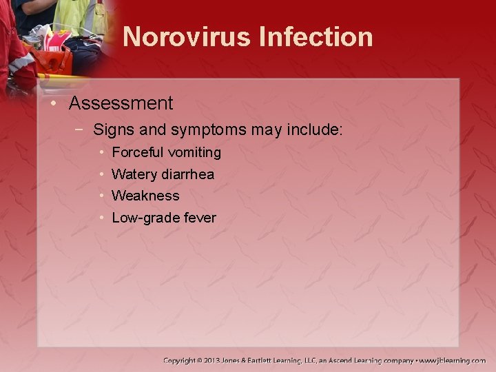 Norovirus Infection • Assessment − Signs and symptoms may include: • • Forceful vomiting