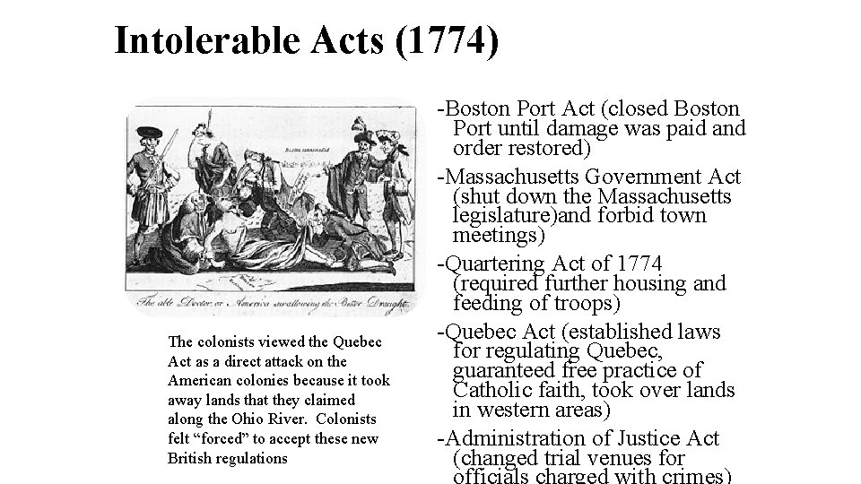 Intolerable Acts (1774) The colonists viewed the Quebec Act as a direct attack on