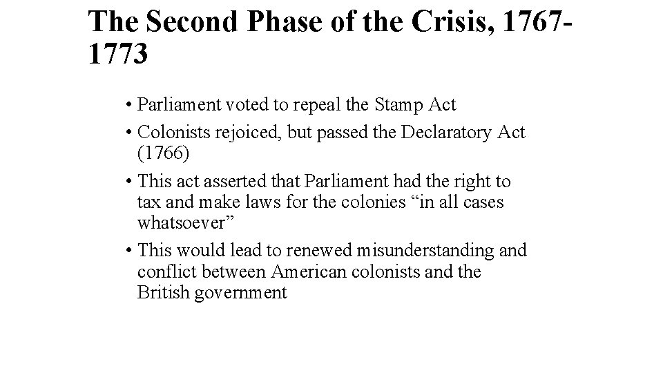 The Second Phase of the Crisis, 17671773 • Parliament voted to repeal the Stamp