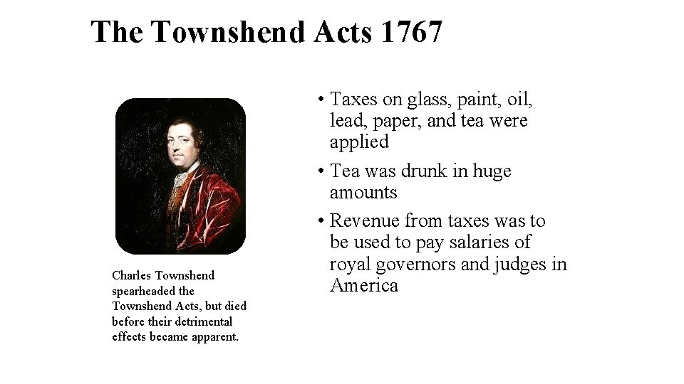 The Townshend Acts 1767 Charles Townshend spearheaded the Townshend Acts, but died before their
