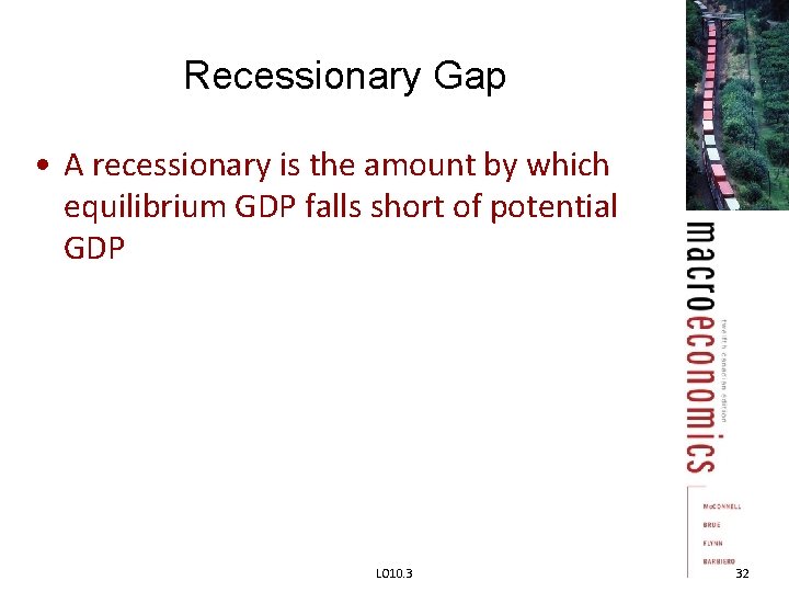 Recessionary Gap • A recessionary is the amount by which equilibrium GDP falls short