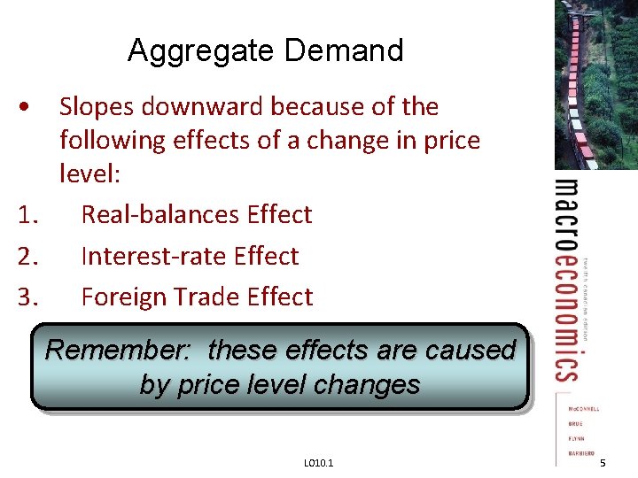 Aggregate Demand • Slopes downward because of the following effects of a change in