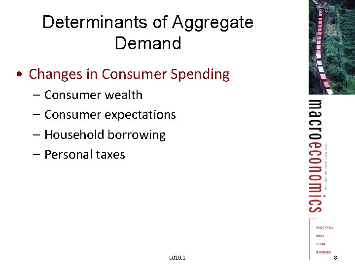 Determinants of Aggregate Demand • Changes in Consumer Spending – Consumer wealth – Consumer