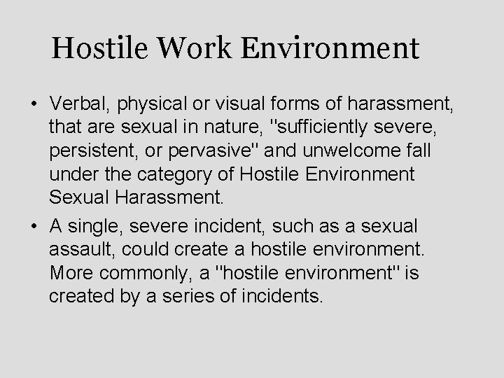 Hostile Work Environment • Verbal, physical or visual forms of harassment, that are sexual
