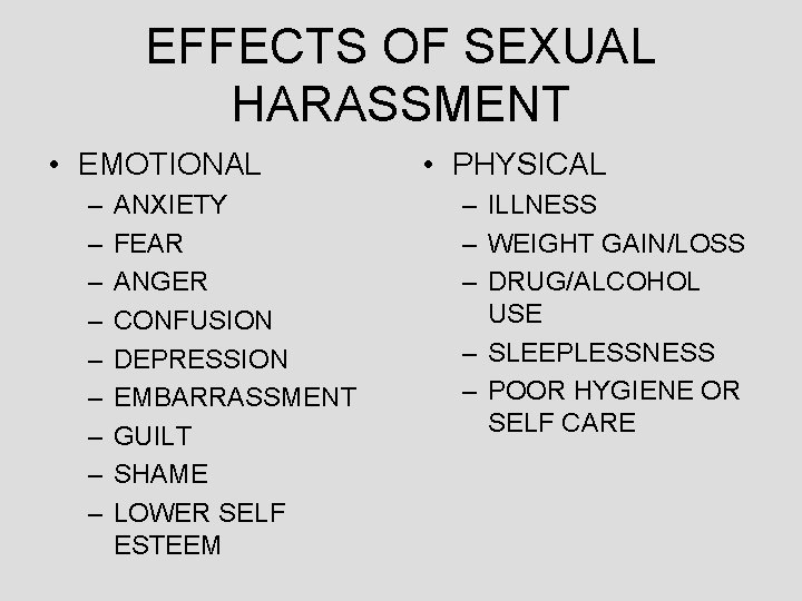 EFFECTS OF SEXUAL HARASSMENT • EMOTIONAL – – – – – ANXIETY FEAR ANGER