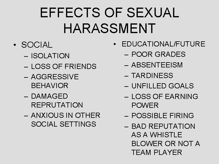 EFFECTS OF SEXUAL HARASSMENT • SOCIAL – ISOLATION – LOSS OF FRIENDS – AGGRESSIVE