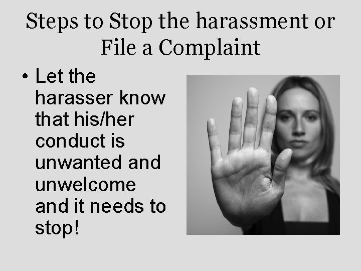 Steps to Stop the harassment or File a Complaint • Let the harasser know