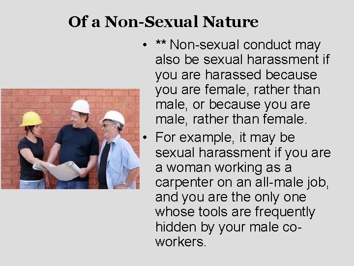 Of a Non-Sexual Nature • ** Non-sexual conduct may also be sexual harassment if