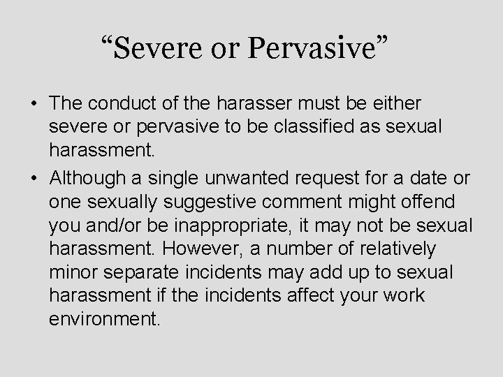 “Severe or Pervasive” • The conduct of the harasser must be either severe or