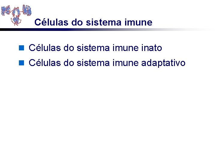 Células do sistema imune n Células do sistema imune inato n Células do sistema