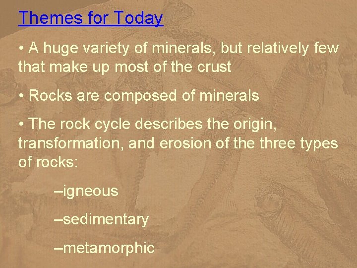 Themes for Today • A huge variety of minerals, but relatively few that make