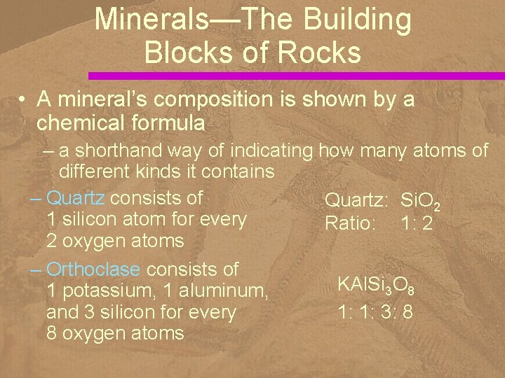 Minerals—The Building Blocks of Rocks • A mineral’s composition is shown by a chemical