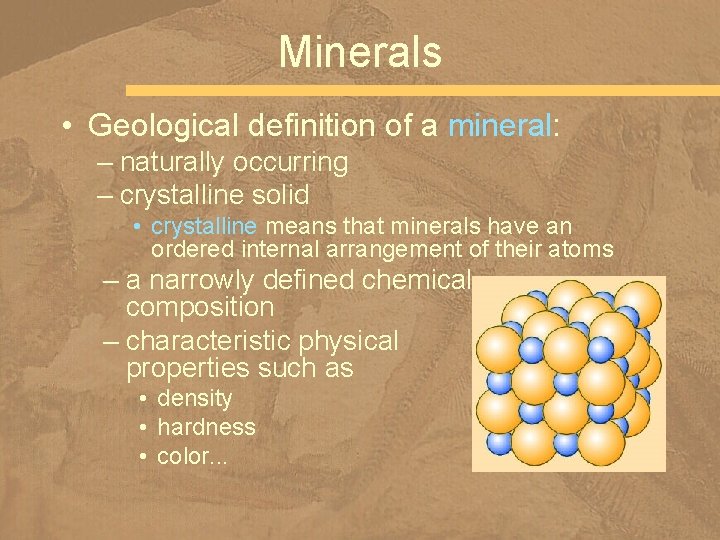 Minerals • Geological definition of a mineral: – naturally occurring – crystalline solid •