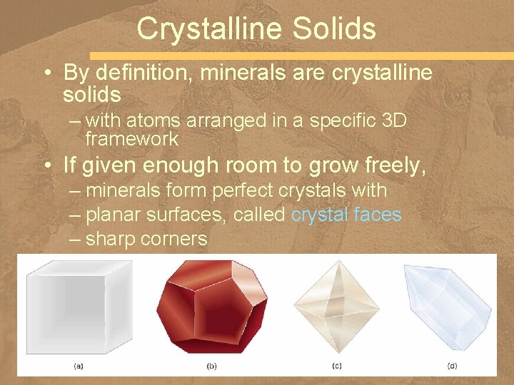 Crystalline Solids • By definition, minerals are crystalline solids – with atoms arranged in