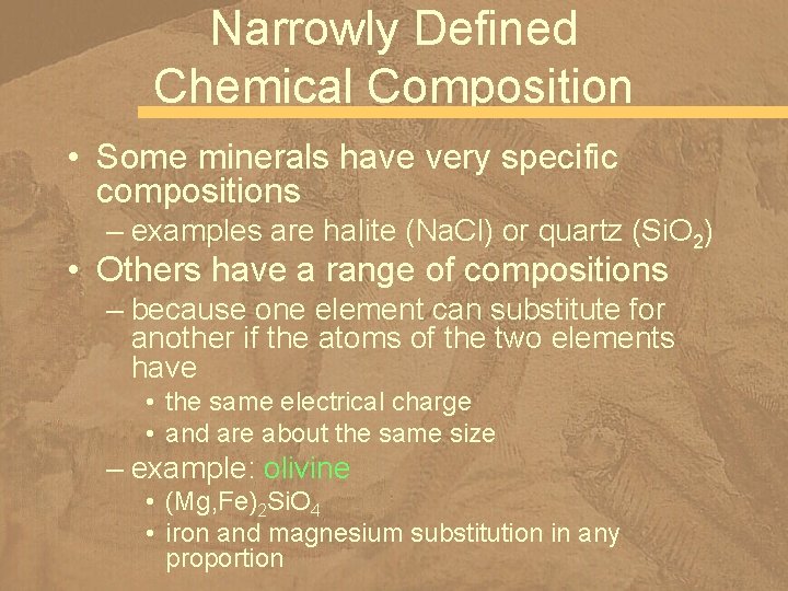 Narrowly Defined Chemical Composition • Some minerals have very specific compositions – examples are