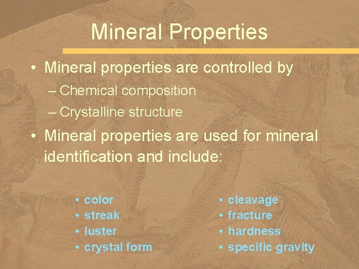 Mineral Properties • Mineral properties are controlled by – Chemical composition – Crystalline structure