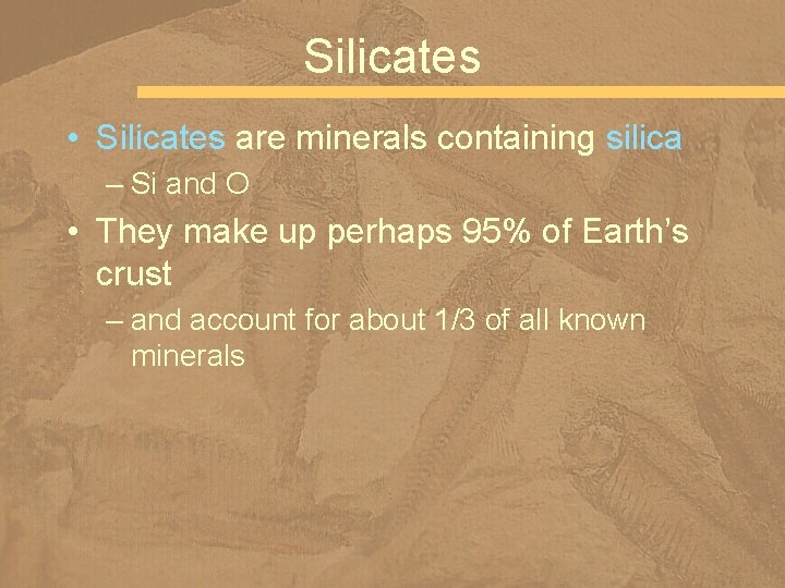 Silicates • Silicates are minerals containing silica – Si and O • They make