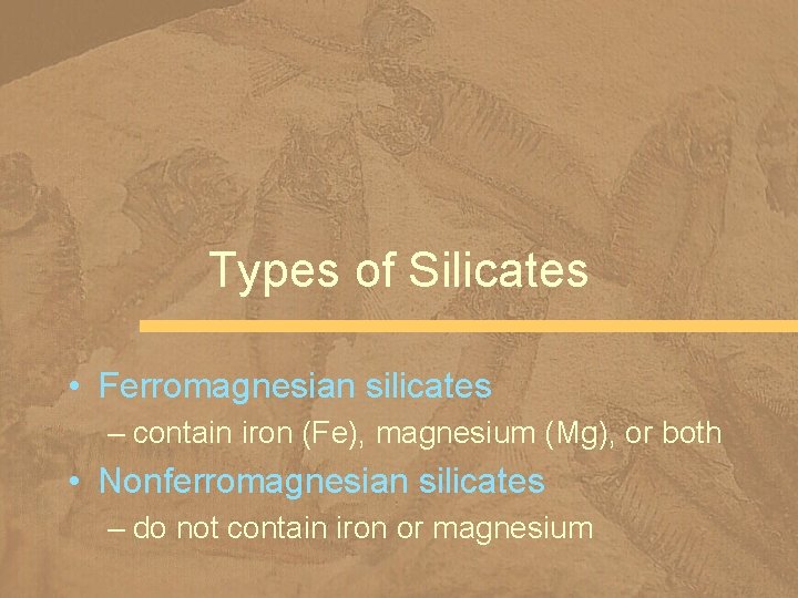 Types of Silicates • Ferromagnesian silicates – contain iron (Fe), magnesium (Mg), or both