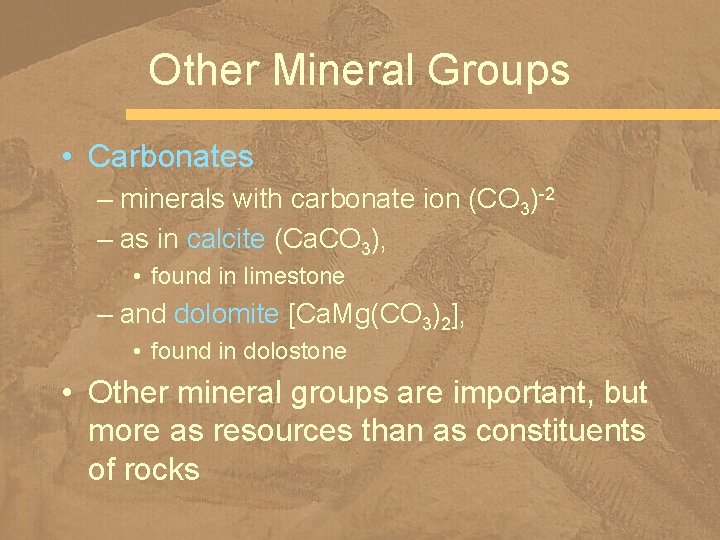 Other Mineral Groups • Carbonates – minerals with carbonate ion (CO 3)-2 – as