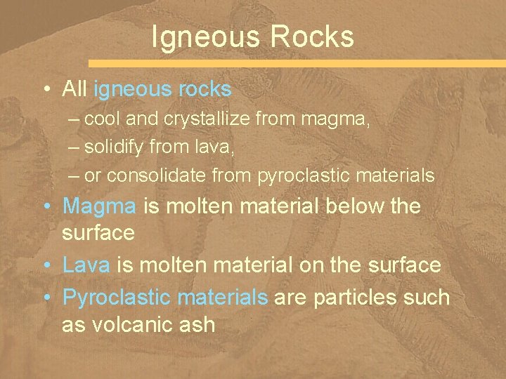 Igneous Rocks • All igneous rocks – cool and crystallize from magma, – solidify