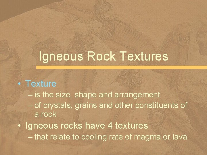 Igneous Rock Textures • Texture – is the size, shape and arrangement – of