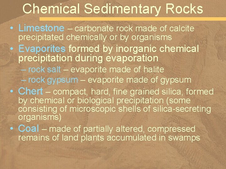 Chemical Sedimentary Rocks • Limestone – carbonate rock made of calcite precipitated chemically or