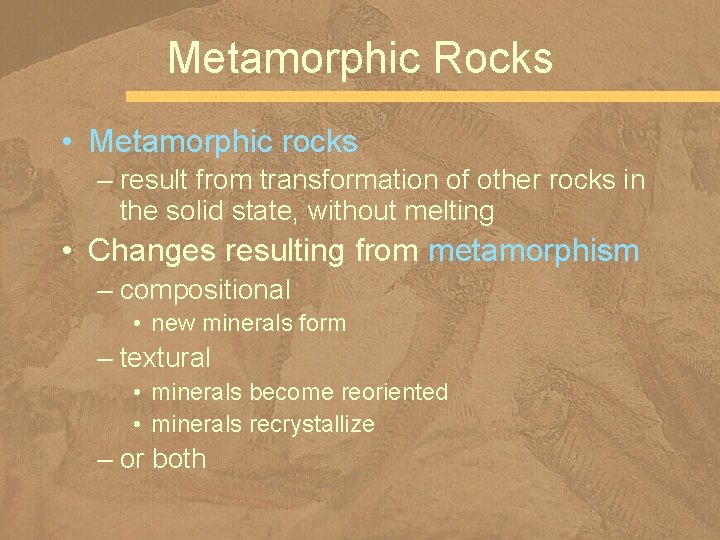 Metamorphic Rocks • Metamorphic rocks – result from transformation of other rocks in the