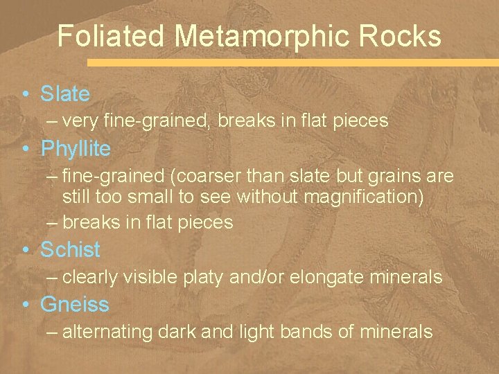 Foliated Metamorphic Rocks • Slate – very fine-grained, breaks in flat pieces • Phyllite