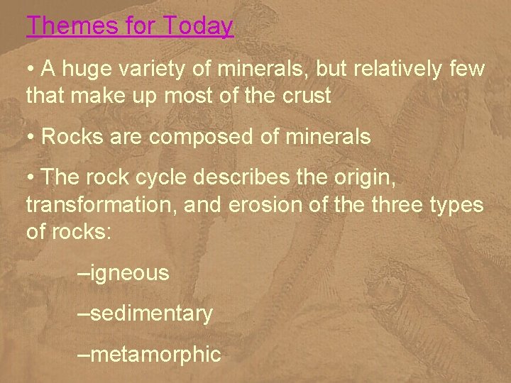 Themes for Today • A huge variety of minerals, but relatively few that make