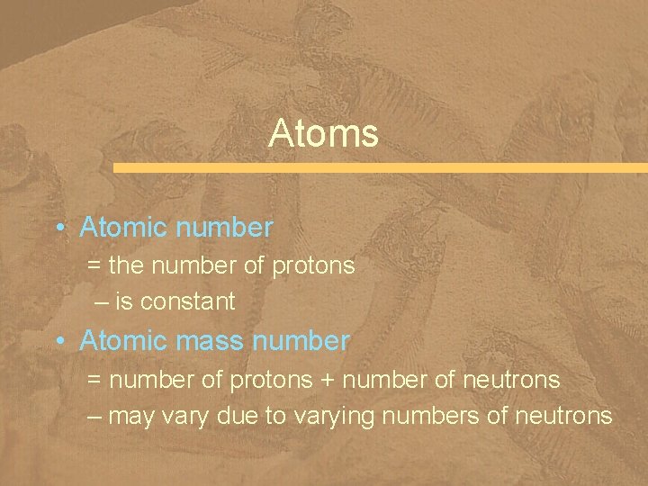 Atoms • Atomic number = the number of protons – is constant • Atomic