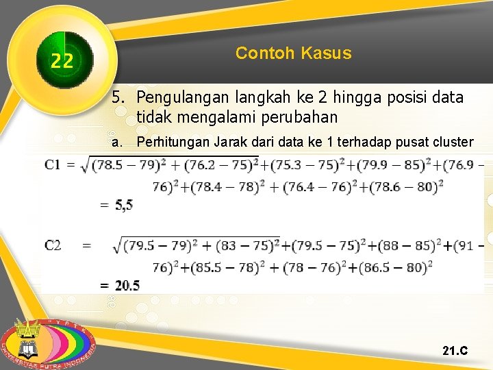 22 Contoh Kasus 5. Pengulangan langkah ke 2 hingga posisi data tidak mengalami perubahan