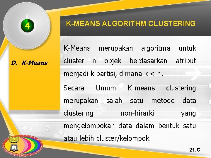 4 K-MEANS ALGORITHM CLUSTERING K-Means D. K-Means cluster merupakan n objek algoritma berdasarkan untuk