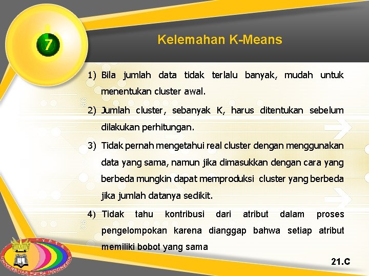 Kelemahan K-Means 7 1) Bila jumlah data tidak terlalu banyak, mudah untuk menentukan cluster