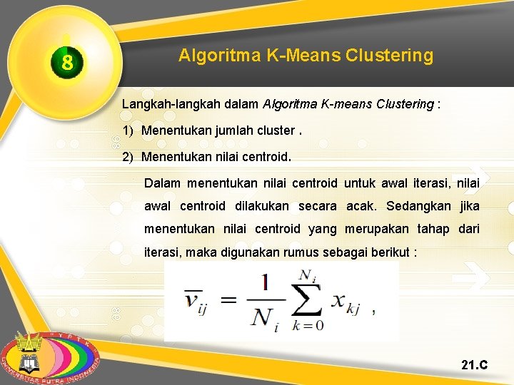 8 Algoritma K-Means Clustering Langkah-langkah dalam Algoritma K-means Clustering : 1) Menentukan jumlah cluster.